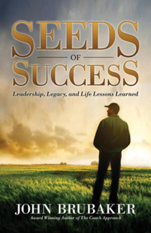 Seeds of Success: Leadership, Legacy, and Life Lessons Learned (Morgan James Faith)