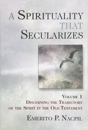 A Spirituality That Secularizes Volume 1