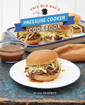 This Old Gal's Pressure Cooker Cookbook: 120 Easy and Delicious Recipes for Your Instant Pot and Pressure Cooker *Very Good*