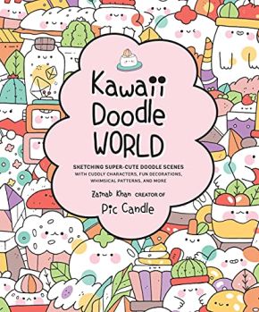 Kawaii Doodle World: Sketching Super-Cute Doodle Scenes with Cuddly Characters, Fun Decorations, Whimsical Patterns, and More (Volume 5) (Kawaii Doodle, 5)