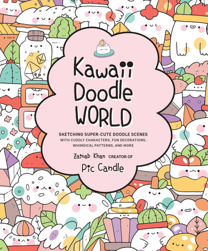 Kawaii Doodle World: Sketching Super-Cute Doodle Scenes with Cuddly Characters, Fun Decorations, Whimsical Patterns, and More (Volume 5) (Kawaii Doodle, 5)