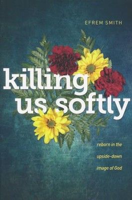 Killing Us Softly: Reborn in the Upside-Down Image of God