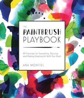 The Paintbrush Playbook: 44 Exercises for Swooshing, Dancing, and Making Dazzling Art With Your Brush *Very Good*