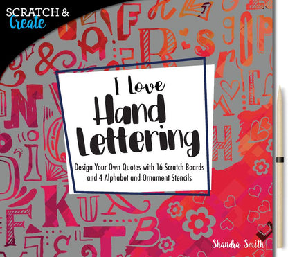 Scratch & Create: I Love Hand Lettering: Design your own quotes with 16 scratch boards and 4 alphabet and ornament stencils