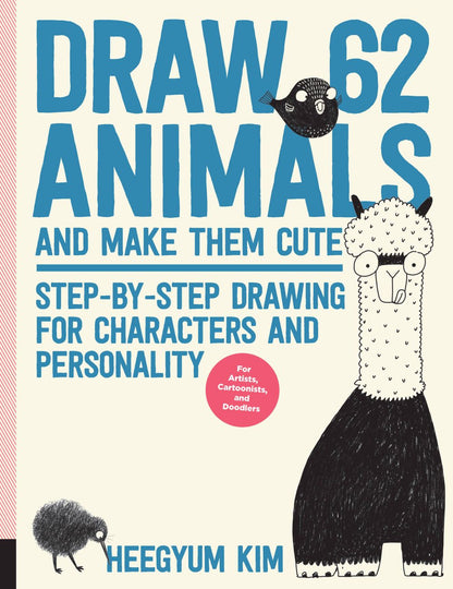 Draw 62 Animals and Make Them Cute: Step-by-Step Drawing for Characters and Personality  *For Artists, Cartoonists, and Doodlers*