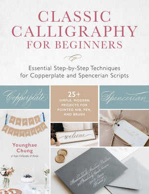 Classic Calligraphy for Beginners: Essential Step-by-Step Techniques for Copperplate and Spencerian Scripts - 25+ Simple, Modern Projects for Pointed Nib, Pen, and Brush *Very Good*