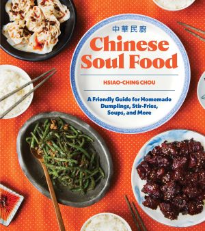 Chinese Soul Food: A Friendly Guide for Homemade Dumplings, Stir-Fries, Soups, and More