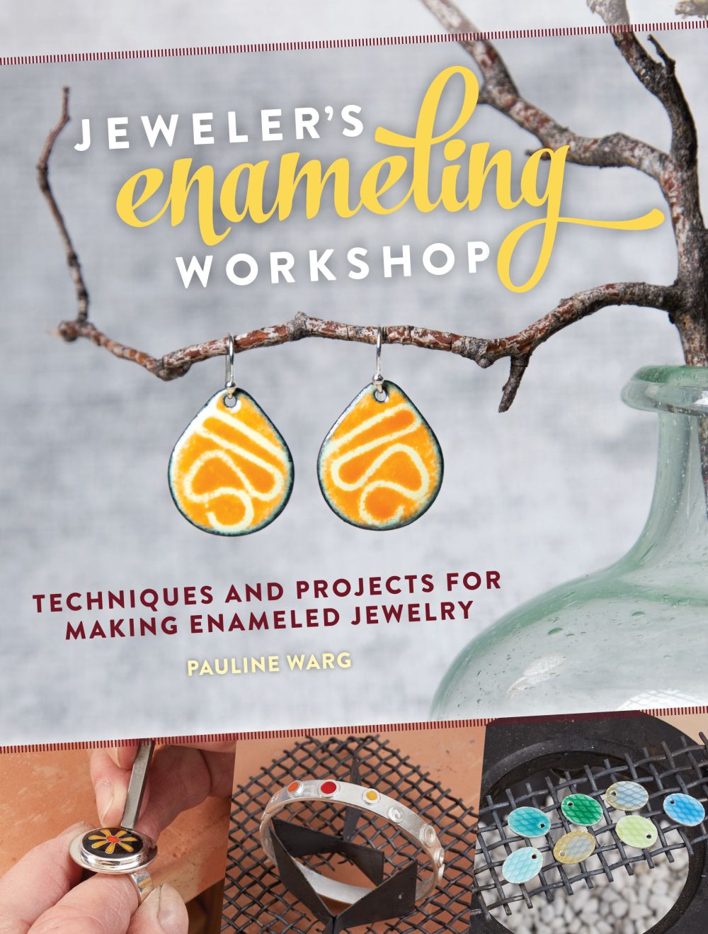 Jeweler's Enameling Workshop: Techniques and Projects for Making Enameled Jewelry