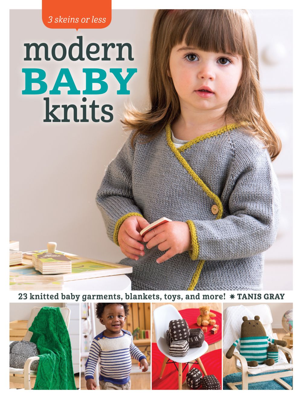 3 Skeins or Less - Modern Baby Knits: 23 Knitted Baby Garments, Blankets, Toys, and More!