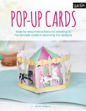 Pop-Up Cards: Step-by-step instructions for creating 30 handmade cards in stunning 3-D designs