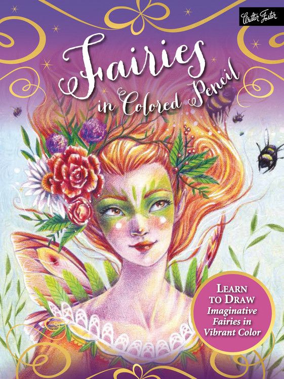 Fairies in Colored Pencil: Learn to draw imaginative fairies in vibrant color