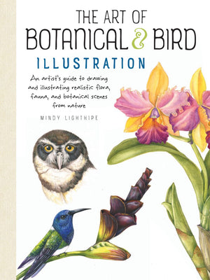 The Art of Botanical & Bird Illustration: An artist's guide to drawing and illustrating realistic flora, fauna, and botanical scenes from nature