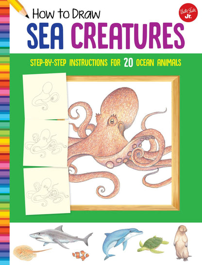 How to Draw Sea Creatures: Step-by-step instructions for 20 ocean animals (Learn to Draw)