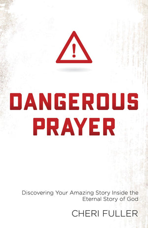 Dangerous Prayer: Discovering Your Amazing Story Inside the Eternal Story of God
