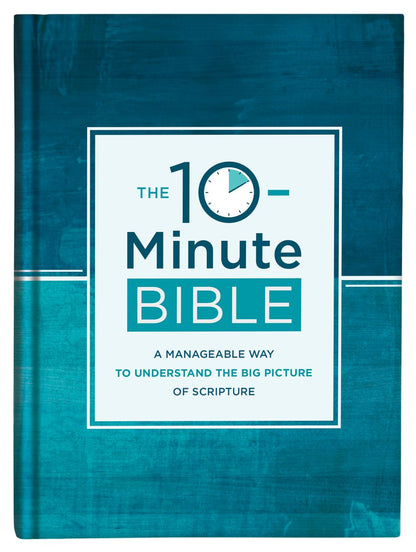 The 10-Minute Bible: A Manageable Way to Understand the Big Picture of Scripture