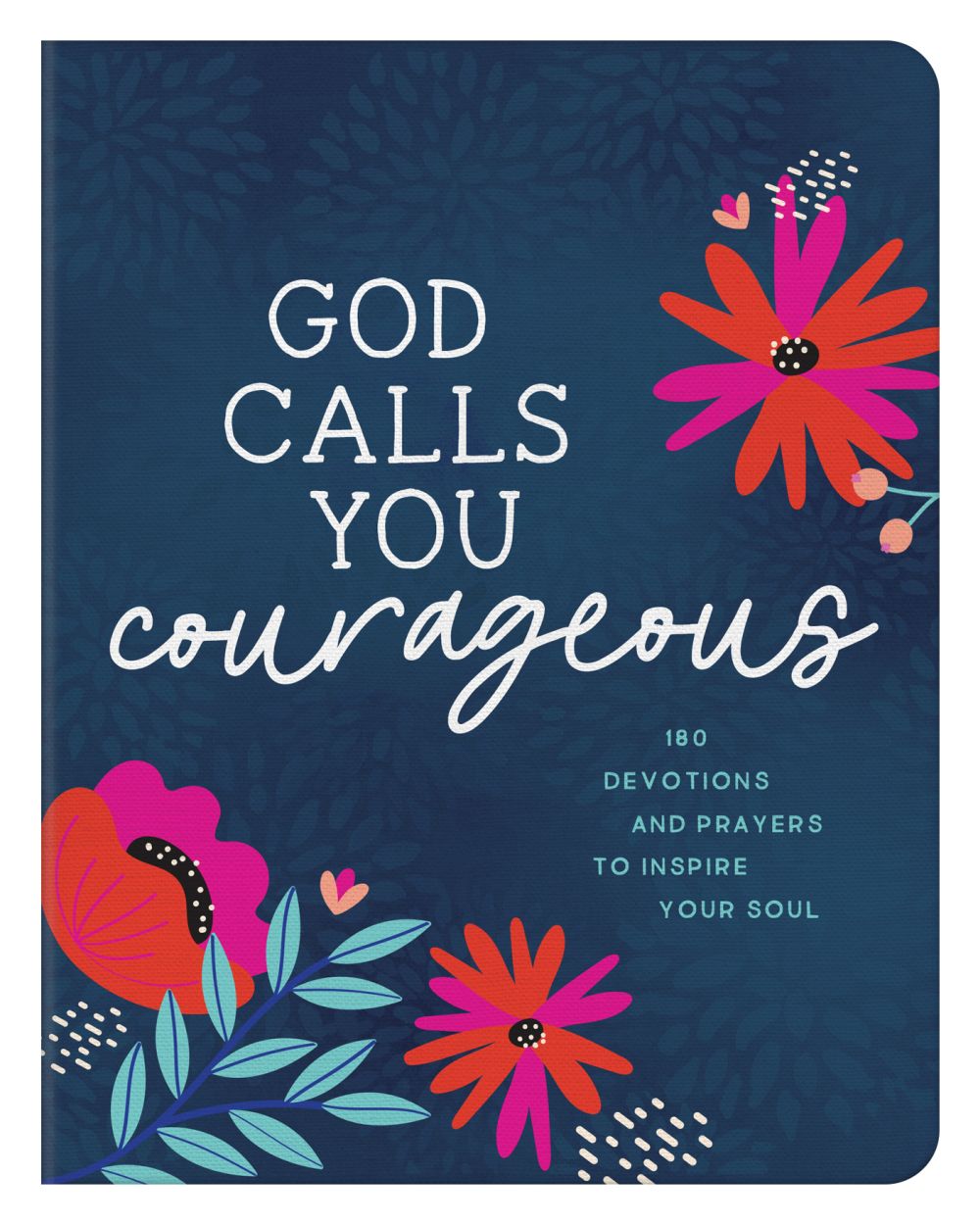 God Calls You Courageous: 180 Devotions and Prayers to Inspire Your Soul *Very Good*