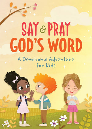 Say & Pray God's Word: A Devotional Adventure for Kids