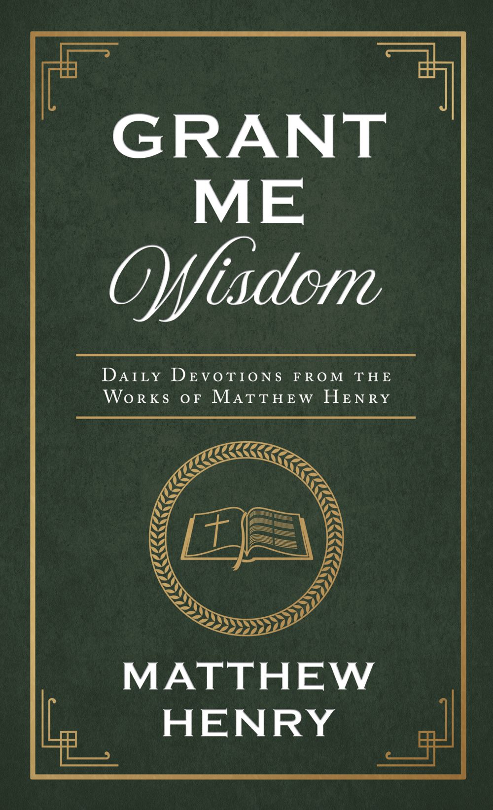 Grant Me Wisdom: Daily Devotions from the Works of Matthew Henry *Very Good*