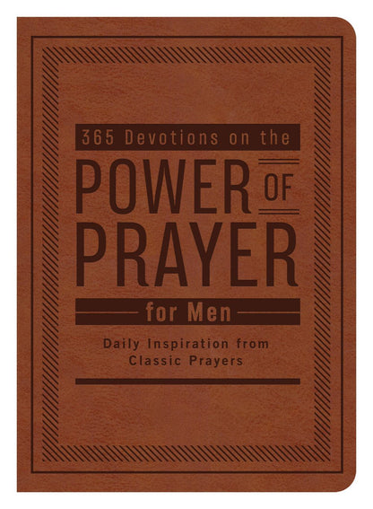 365 Devotions on the Power of Prayer for Men: Daily Inspiration from Classic Prayers