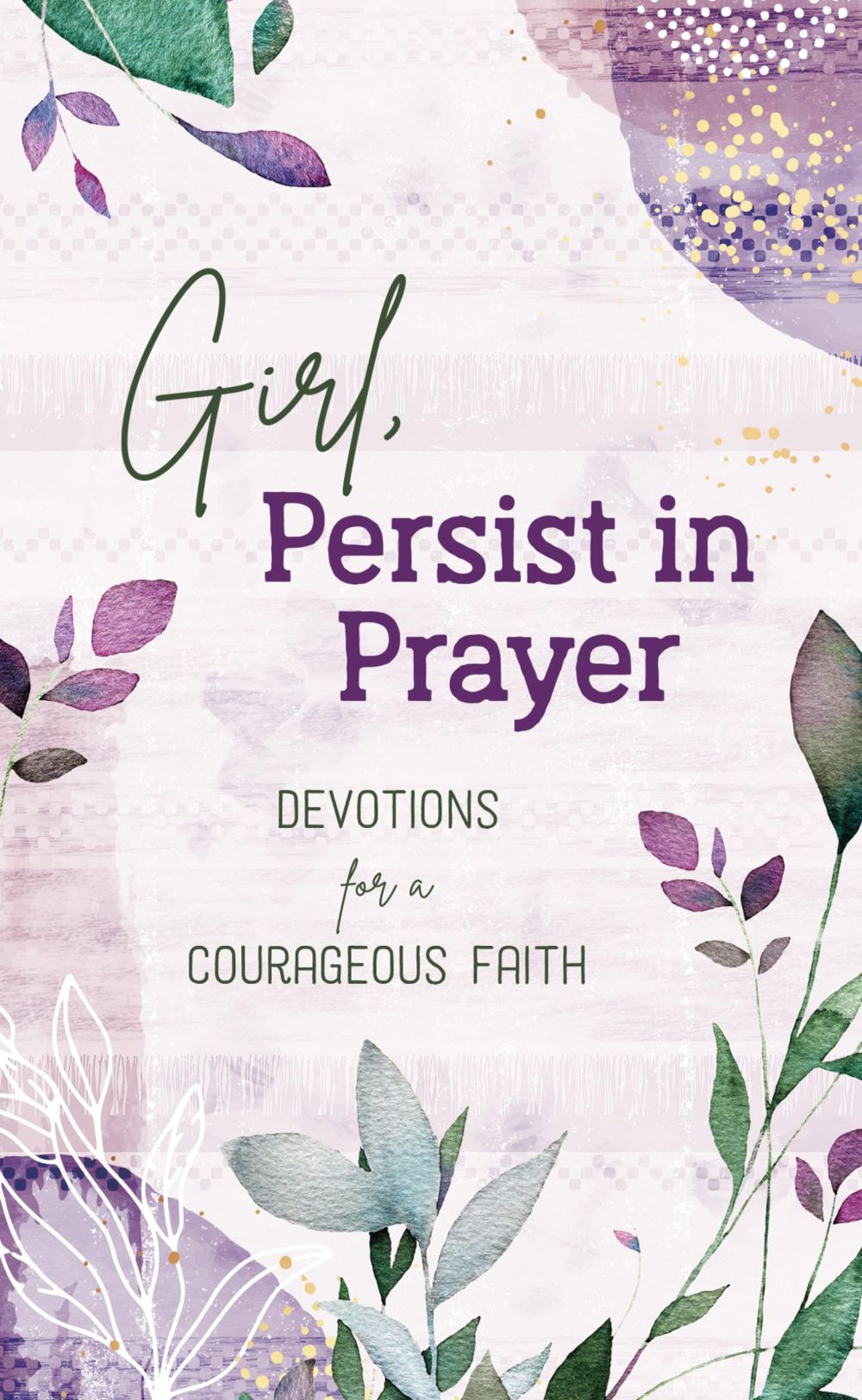 Girl, Persist in Prayer: Devotions for a Courageous Faith