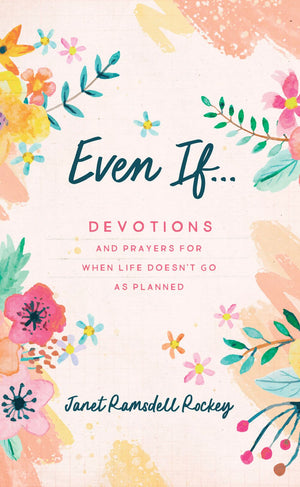 Even If. . .: Devotions and Prayers for When Life Doesn't Go As Planned