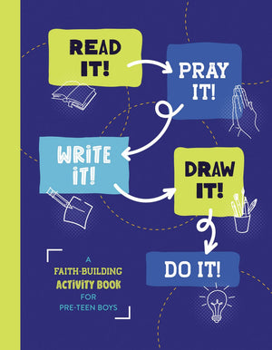 Read It! Pray It! Write It! Draw It! Do It!: A Faith-building Activity Book for Pre-teen Boys