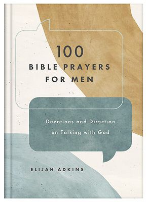 100 Bible Prayers for Men: Devotions and Direction on Talking With God