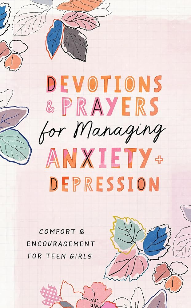 Devotions and Prayers for Managing Anxiety and Depression (Teen Girl): Comfort and Encouragement for Teen Girls cover image