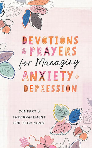 Devotions and Prayers for Managing Anxiety and Depression (Teen Girl): Comfort and Encouragement for Teen Girls cover image