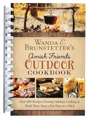 Wanda E. Brunstetter's Amish Friends Outdoor Cookbook: Over 250 Recipes Proving Outdoor Cooking Is Much More Than a Hot Dog on a Stick cover image