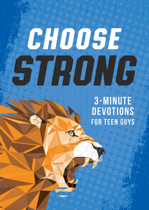 Choose Strong: 3-Minute Devotions for Teen Guys (Monograph Series, Any, 3-minute Devotions)