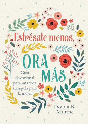 Estrésate Menos, Ora Más: Guía Devocional Para Una Vida Tranquila Para La Mujer (Spanish Edition) cover image
