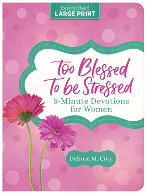 Too Blessed to Be Stressed: 3-Minute Devotions for Women Large Print cover image