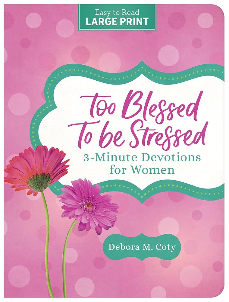 Too Blessed to Be Stressed: 3-Minute Devotions for Women Large Print cover image