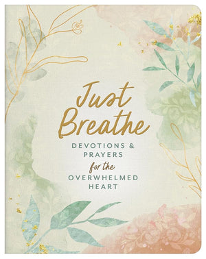 Just Breathe: Devotions and Prayers for the Overwhelmed Heart cover image