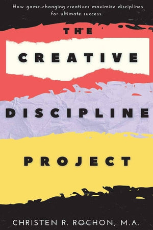 The Creative Discipline Project: How to create the discipline necessary to accomplish your creative goals.