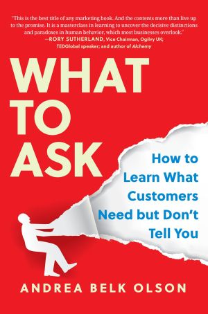 What to Ask: How to Learn What Customers Need but Don't Tell You *Very Good*