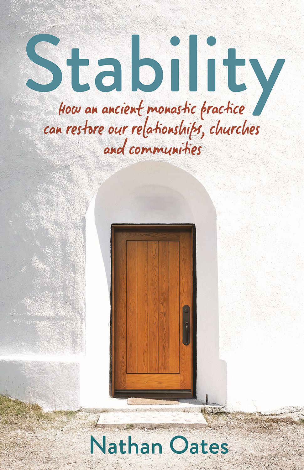 Stability: How an ancient monastic practice can restore our relationships, churches, and communities