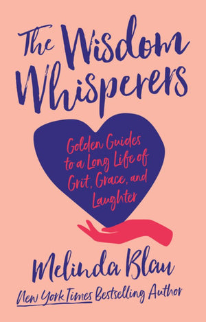 The Wisdom Whisperers: Golden Guides to a Long Life of Grit, Grace, and Laughter