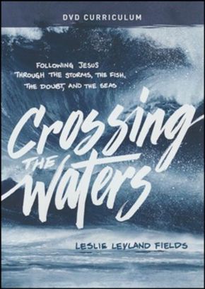 Crossing the Waters DVD Curriculum: Following Jesus Through the Storms, the Fish, the Doubt, and the Seas