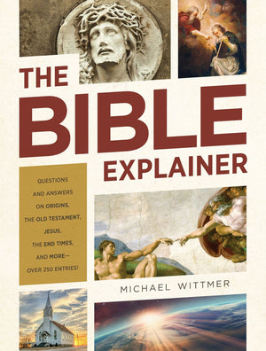 The Bible Explainer: Questions and Answers on Origins, the Old Testament, Jesus, the End Times, and More?Over 250 Entries! *Very Good*