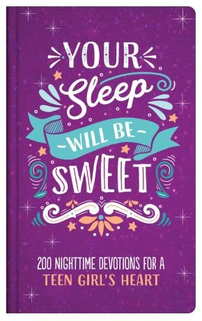 Your Sleep Will Be Sweet (Teen Girls): 200 Nighttime Devotions for a Teen Girl's Heart *Very Good*