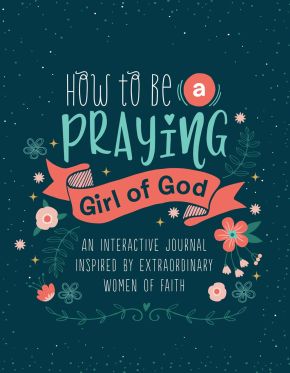How to Be a Praying Girl of God (Courageous Girls)