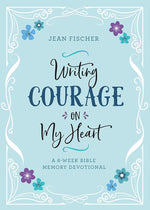 Writing Courage on My Heart: A 6-Week Bible Memory Devotional cover image