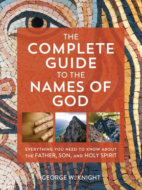 The Complete Guide to the Names of God: Everything You Need to Know about the Father, Son, and Holy Spirit