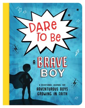Dare to Be a Brave Boy: A Devotional Journal for Adventurous Boys Growing in Faith (Brave Boys)