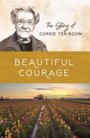 Beautiful Courage: The Story of Corrie ten Boom (Women of Courage)