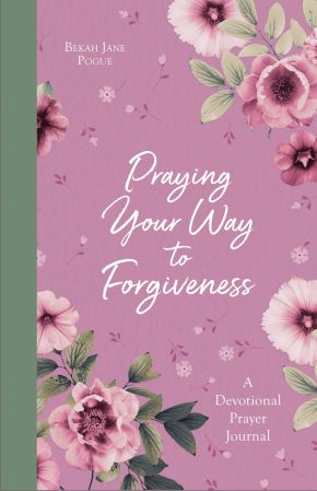 Praying Your Way to Forgiveness: A Devotional Prayer Journal