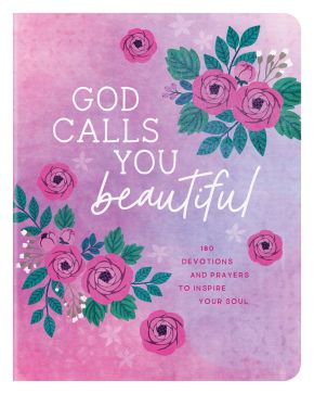 God Calls You Beautiful: 180 Devotions and Prayers to Inspire Your Soul