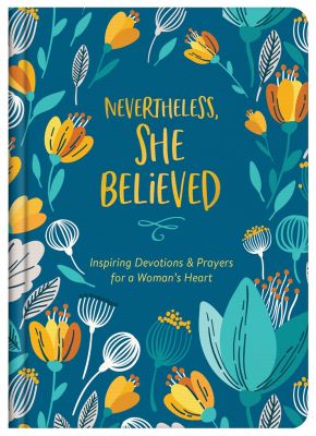 Nevertheless, She Believed: Inspiring Devotions and Prayers for a Woman's Heart *Very Good*
